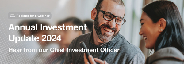 Register for a webinar. Annual Investment Update 2024. Hear from our Chief Investment Officer